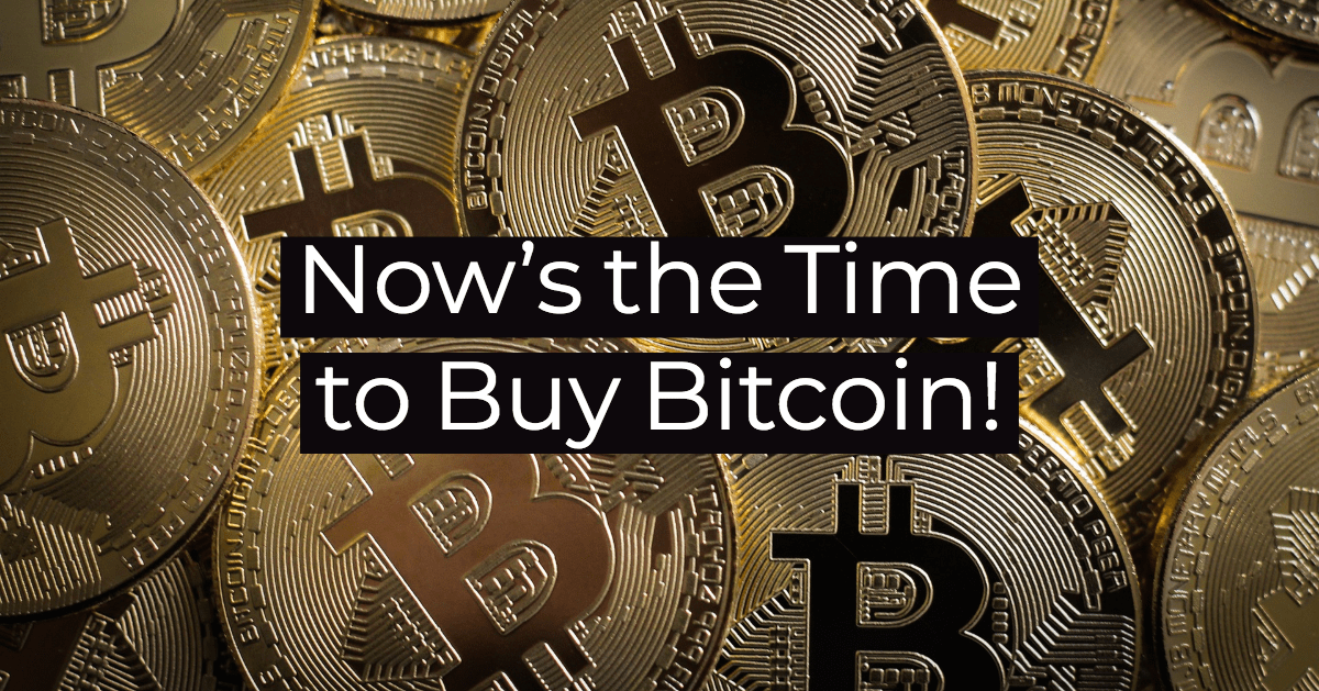 now's the time to buy bitcoin